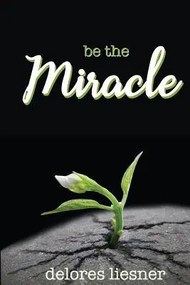 Fii miracolul - Be the Miracle