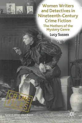 Femei scriitoare și detectivi în ficțiunea polițistă din secolul al XIX-lea: Mamele genului misterios - Women Writers and Detectives in Nineteenth-Century Crime Fiction: The Mothers of the Mystery Genre