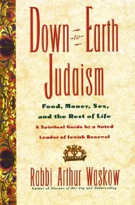 Iudaismul cu picioarele pe pământ: Mâncare, bani, sex și restul vieții - Down-To-Earth Judaism: Food, Money, Sex, and the Rest of Life