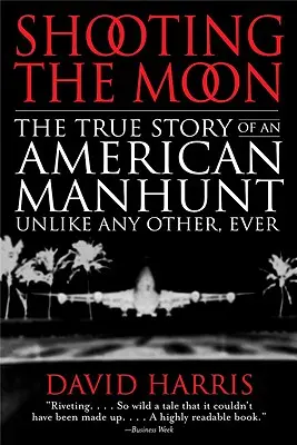 Shooting the Moon: povestea adevărată a unei vânători de oameni americane, diferită de oricare alta, vreodată - Shooting the Moon: the True Story of an American Manhunt Unlike Any Other, Ever