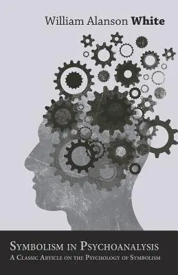 Simbolismul în psihanaliză - Un articol clasic despre psihologia simbolismului - Symbolism in Psychoanalysis - A Classic Article on the Psychology of Symbolism