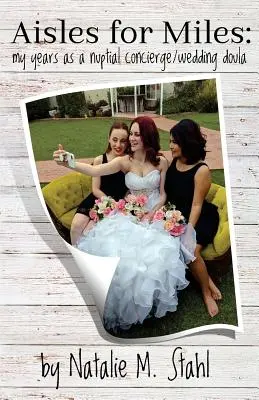 Culoare pentru mile: My Years as a Nuptial Concierge/Wedding Doula - Aisles for Miles: My Years as a Nuptial Concierge/Wedding Doula