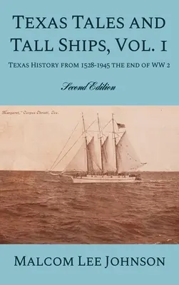 Texas Tales and Tall Ships, Vol. 1: Istoria Texasului de la 1528-1945 la sfârșitul celui de-al doilea război mondial - Texas Tales and Tall Ships, Vol. 1: Texas History from 1528-1945 the end of WW 2