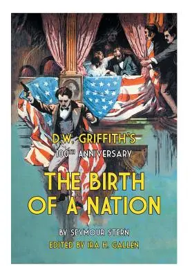 A 100-a aniversare a lui D.W. Griffith: Nașterea unei națiuni - D.W. Griffith's 100th Anniversary The Birth of a Nation