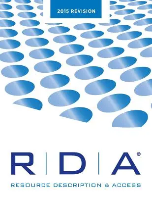RDA: Descrierea resurselor și accesul la imprimare--2015 Revizuire - RDA: Resource Description and Access Print--2015 Revision