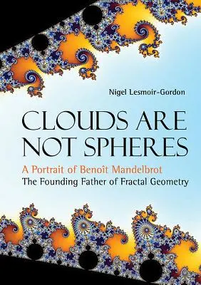 Norii nu sunt sfere: Un portret al lui Benoit Mandelbrot, părintele fondator al geometriei fractale - Clouds Are Not Spheres: A Portrait of Benoit Mandelbrot, the Founding Father of Fractal Geometry