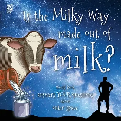 Este Calea Lactee făcută din lapte? World Book răspunde întrebărilor tale despre spațiul cosmic - Is the Milky Way made out of milk?: World Book answers your questions about outer space