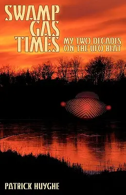 Swamp Gas Times: Cele două decenii petrecute pe frontul OZN-urilor - Swamp Gas Times: My Two Decades on the UFO Beat