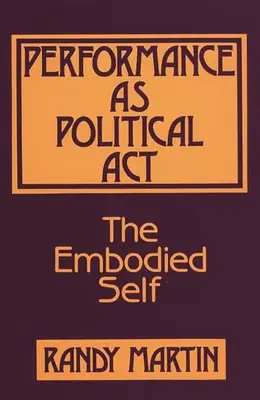 Performanța ca act politic: The Embodied Self - Performance as Political Act: The Embodied Self