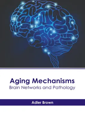 Mecanismele îmbătrânirii: Rețele cerebrale și patologie - Aging Mechanisms: Brain Networks and Pathology