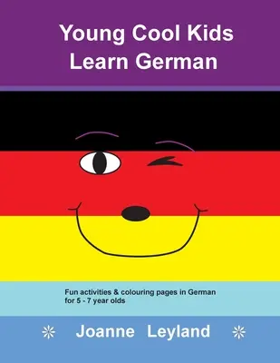 Young Cool Kids Learn German: Activități distractive și pagini de colorat în germană pentru copii de 5 - 7 ani - Young Cool Kids Learn German: Fun activities & colouring pages in German for 5 - 7 year olds