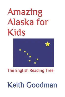 Alaska uimitoare pentru copii: Arborele de lectură în limba engleză - Amazing Alaska for Kids: The English Reading Tree