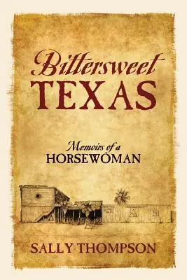 Bittersweet Texas: Memoriile unei călărețe (Memoirs of a Horsewoman) - Bittersweet Texas: Memoirs of a Horsewoman
