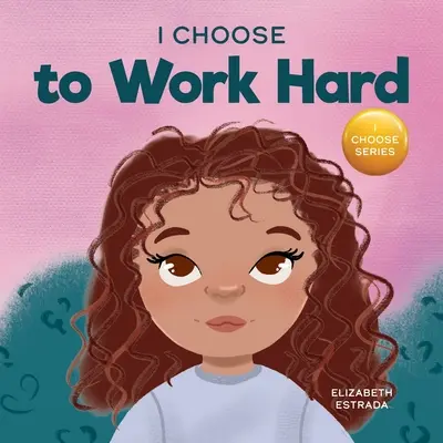 Am ales să muncesc din greu: O carte ilustrată cu rime despre munca grea - I Choose to Work Hard: A Rhyming Picture Book About Working Hard