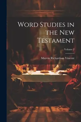 Studii asupra cuvintelor în Noul Testament; Volumul 2 - Word Studies in the New Testament; Volume 2