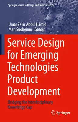 Proiectarea serviciilor pentru dezvoltarea de produse din tehnologii emergente: Reducerea decalajului de cunoștințe interdisciplinare - Service Design for Emerging Technologies Product Development: Bridging the Interdisciplinary Knowledge Gap