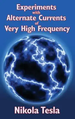 Experimente cu curenți alternativi de frecvență foarte înaltă și aplicarea lor la metodele de iluminare artificială - Experiments with Alternate Currents of Very High Frequency and Their Application to Methods of Artificial Illumination