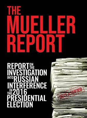 Raportul Mueller: Raportul investigației privind interferența Rusiei în alegerile prezidențiale din 2016 [Full Color] - The Mueller Report: [Full Color] Report On The Investigation Into Russian Interference In The 2016 Presidential Election