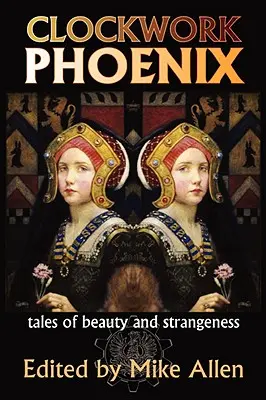 Clockwork Phoenix: Povești despre frumusețe și stranietate - Clockwork Phoenix: Tales of Beauty and Strangeness