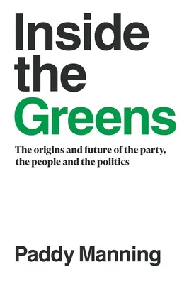 Inside the Greens: Originile, viitorul partidului, al oamenilor și al politicii: The Origins, the Future of the Party, the People and the Politics - Inside the Greens: The Origins, the Future of the Party, the People and the Politics