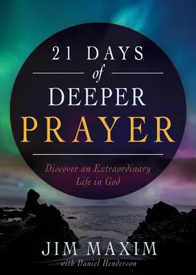 21 de zile de rugăciune mai profundă: Descoperă o viață extraordinară în Dumnezeu - 21 Days of Deeper Prayer: Discover an Extraordinary Life in God