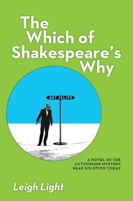 The Which of Shakespeare's Why: Un roman al misterului paternității aproape de soluție astăzi - The Which of Shakespeare's Why: A Novel of the Authorship Mystery Near Solution Today