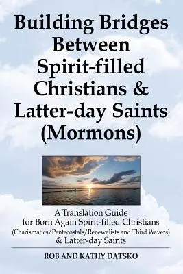 Building Bridges Between Spirit-Filled Christians and Latter-Day Saints (Mormons): Un ghid de traducere pentru creștinii plini de duh născuți din nou (Charis - Building Bridges Between Spirit-Filled Christians and Latter-Day Saints (Mormons): A Translation Guide for Born Again Spirit-Filled Christians (Charis