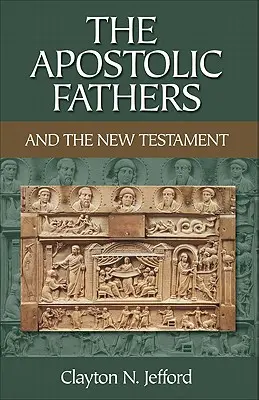 Părinții apostolici și Noul Testament - The Apostolic Fathers and the New Testament