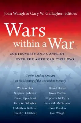 Războaie în cadrul unui război: controverse și conflicte legate de Războiul Civil American - Wars within a War: Controversy and Conflict over the American Civil War