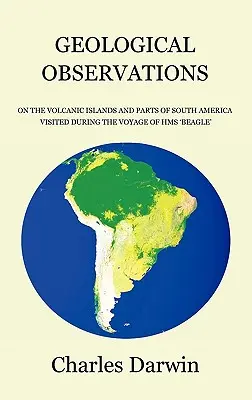 Observații geologice asupra insulelor vulcanice și părților din America de Sud vizitate în timpul călătoriei navei HMS Beagle - Geological Observations on the Volcanic Islands and Parts of South America Visited During the Voyage of HMS Beagle