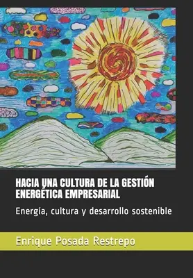 Hacia Una Cultura de la Gestin Energtica Empresarial: Energie, cultură și dezvoltare durabilă - Hacia Una Cultura de la Gestin Energtica Empresarial: Energa, cultura y desarrollo sostenible