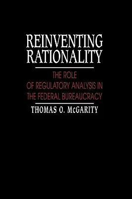 Reinventarea raționalității: Rolul analizei de reglementare în birocrația federală: The Role of Regulatory Analysis in the Federal Bureaucracy - Reinventing Rationality: The Role of Regulatory Analysis in the Federal Bureaucracy