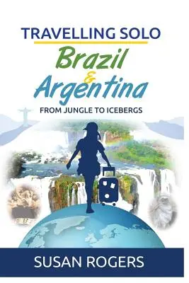 Brazilia și Argentina: de la junglă la ghețari - Brazil and Argentina: From Jungle to Icebergs