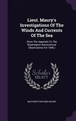 Cercetările locotenentului Maury asupra vânturilor și curenților marini (Lieut. Maury's Investigations Of The Winds And Currents Of The Sea) - Lieut. Maury's Investigations Of The Winds And Currents Of The Sea: