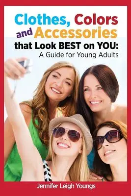 Haine, culori & accesorii care arată cel mai bine pe tine: Un ghid pentru tinerii adulți - Clothes, Colors & Accessories That Look Best on You: A Guide for Young Adults
