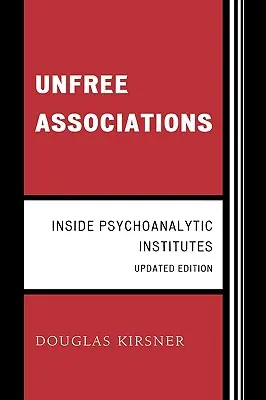 Asociații neprielnice: În interiorul institutelor psihanalitice - Unfree Associations: Inside Psychoanalytic Institutes