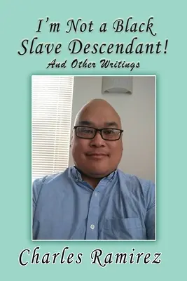 Nu sunt un descendent al sclavilor negri! And Other Writings - I'm Not a Black Slave Descendant!: And Other Writings