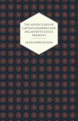 Aventurile căpitanului Pamphile și micile cadouri ale lui Delaporte - cu trei ilustrații de Frank Adams - The Adventures of Captain Pamphile and Delaporte's Little Presents - With Three Illustrations by Frank Adams
