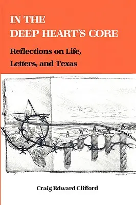 În miezul adânc al inimii: Reflecții despre viață, scrisori și Texas - In the Deep Heart's Core: Reflections on Life, Letters, and Texas