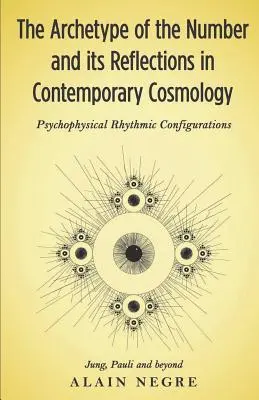 Arhetipul numărului și reflecțiile sale în cosmologia contemporană: Configurații ritmice psihofizice - Jung, Pauli și dincolo - The Archetype of the Number and its Reflections in Contemporary Cosmology: Psychophysical Rhythmic Configurations - Jung, Pauli and Beyond