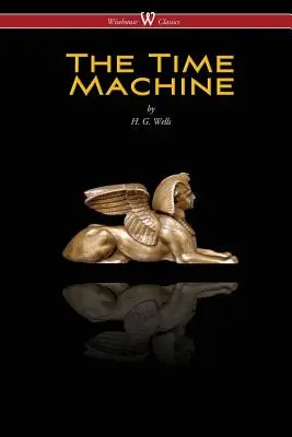 Mașina timpului (Wisehouse Classics Edition) - The Time Machine (Wisehouse Classics Edition)