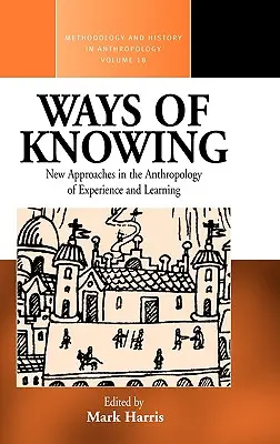 Ways of Knowing: Noi abordări în antropologia cunoașterii și a învățării - Ways of Knowing: New Approaches in the Anthropology of Knowledge and Learning