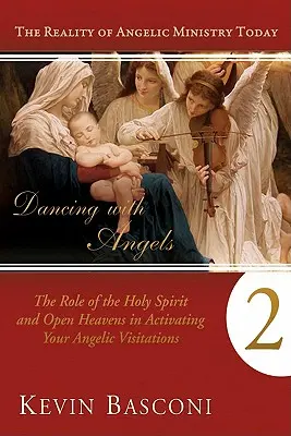 Dansând cu îngerii, Cartea a doua: Rolul Duhului Sfânt și al cerurilor deschise în activarea vizitelor tale angelice - Dancing with Angels, Book Two: The Role of the Holy Spirit and Open Heavens in Activating Your Angelic Visitations
