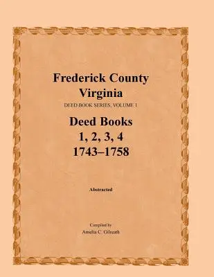 Frederick County, Virginia, Deed Book Series, Volume 1, Deed Books 1, 2, 3, 4: 1743-1758