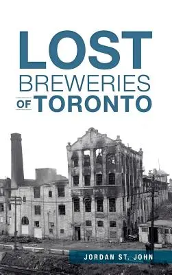 Fabricile de bere pierdute din Toronto - Lost Breweries of Toronto