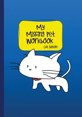 My Missing Pet Workbook - Ediția pentru pisici: Sfaturi de căutare și fișe de lucru care economisesc timp pentru a vă ajuta în localizarea animalului de companie pierdut - My Missing Pet Workbook - Cat Edition: Search Tips and Time-Saving Worksheets to Aid in Locating Your Lost Pet