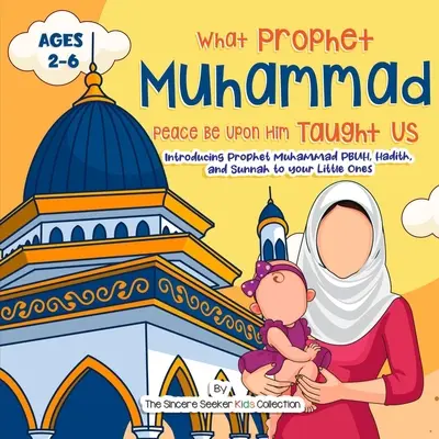 Profetul nostru Muhammad Pacea fie asupra sa ne-a învățat: Prezentarea Profetului Muhammad PBUH, Hadith și Sunnah celor mici - Our Prophet Muhammad Peace be Upon Him Taught Us: Introducing Prophet Muhammad PBUH, Hadith, and Sunnah to your Little Ones