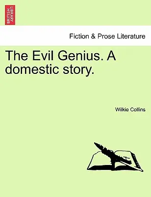 Geniul malefic. o poveste domestică. - The Evil Genius. a Domestic Story.