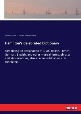 Hamilton's Celebrated Dictionary: cuprinzând o explicație a 3.500 de termeni, expresii și abrevieri muzicale italiene, franceze, germane, engleze și din alte țări - Hamilton's Celebrated Dictionary: comprising an explanation of 3,500 Italian, French, German, English, and other musical terms, phrases and abbreviati