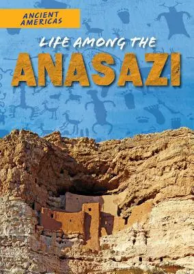 Viața printre Anasazi - Life Among the Anasazi